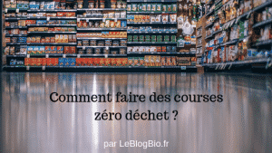 Mode d'emploi pour faire ses courses zéro déchet, par LeBlogBio.fr