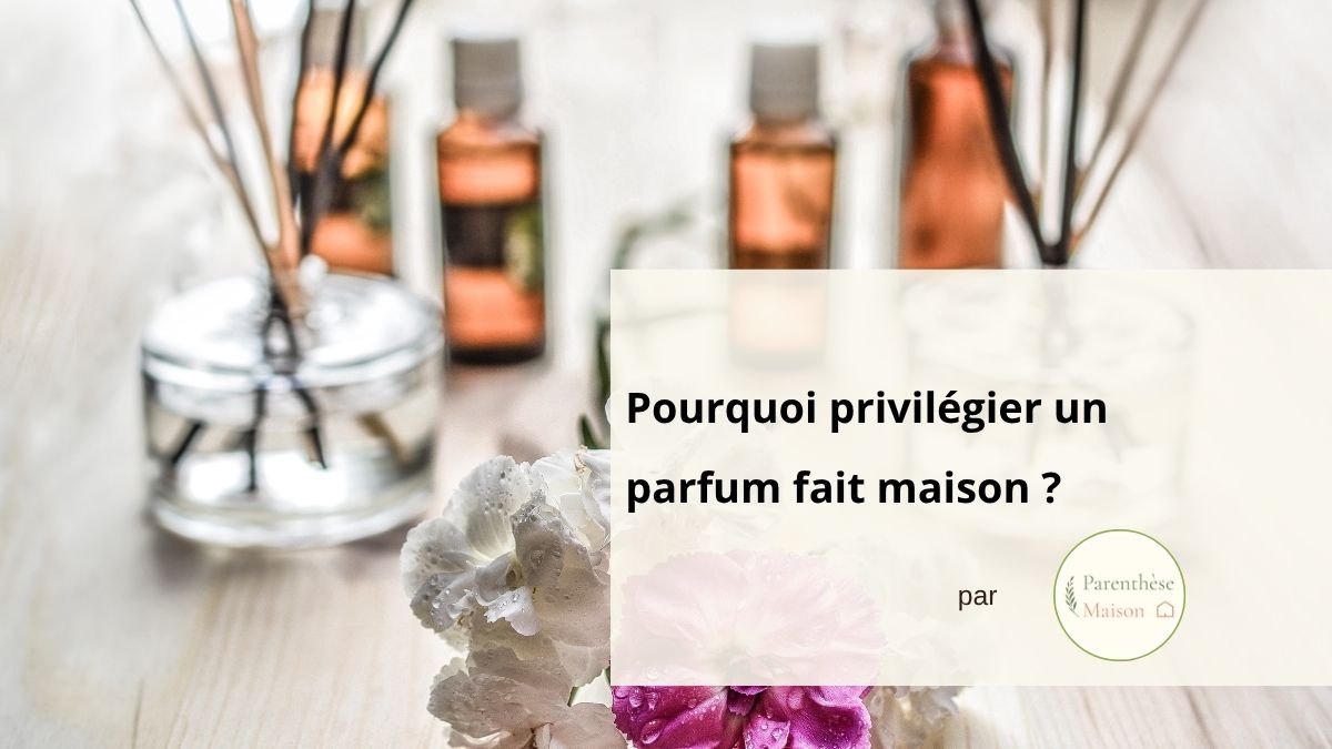 Parfum Fait Maison : 5 Raisons + Nos Marques Naturelles 2026