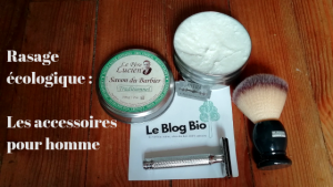 Accessoires de rasage écologique pour homme : rasoirs durables, brosses et savons naturels par Le Blog Bio