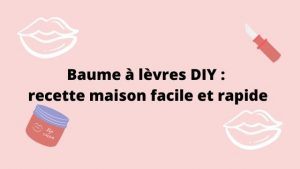 Baume à lèvres recette maison facile et rapide