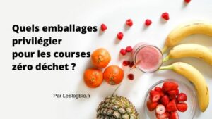 Quels aliments priviliegier pour des courses zero dechet - Le Blog Bio