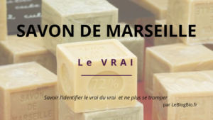 Comment identifier un vrai savon de Marseille par Le Blog Bio Ecoresponsable - Le Blog Bio
