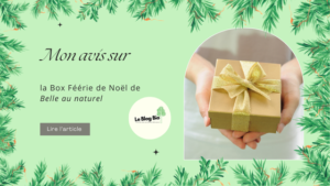 Mon avis sur la Box Féérie de Noël de Belle au naturel 2024 . Test produit par Le BLog Bio