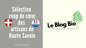Sélection coup de cœur des artisans de Haute Savoie - Article par LeBlogBio.fr - Le Blog Bio Eco-responsable
