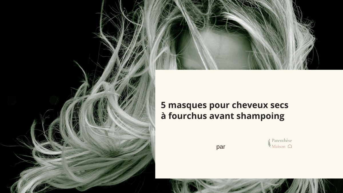 5 masques pour cheveux secs à fourchus avant shampoing