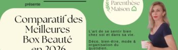 Comparatif des meilleures box beauté mai 2026 - sélection Parenthèse Maison
