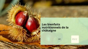 Les bienfaits nutritionnels et bien-être de la châtaigne - Parenthese Maison