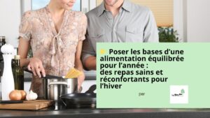 Alimentation équilibrée en hiver: conseils bien-être, repas faciles à préparer