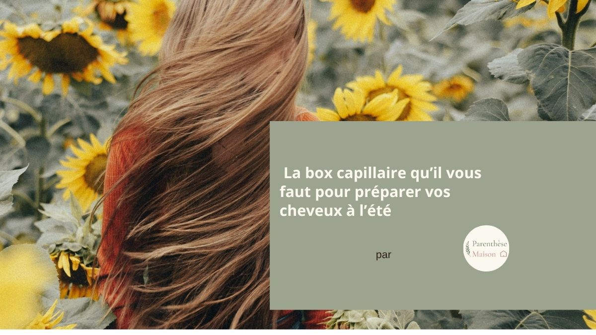 Box capillaire été 2026 – routine cheveux complète 9 produits – code promo MAISON5